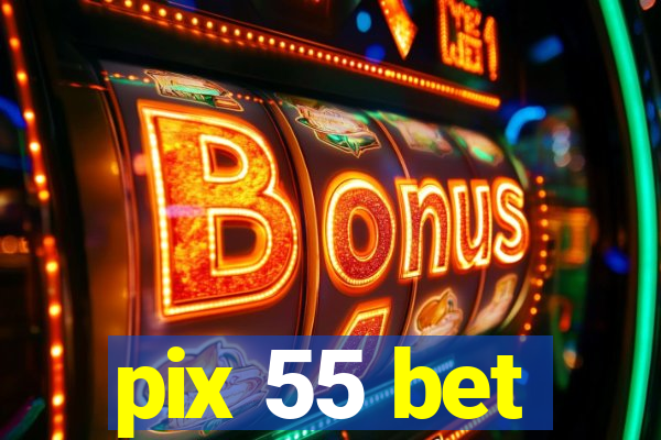 pix 55 bet